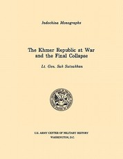 The Khmer Republic at War and the Final Collapse (U.S. Army Center for Military History Indochina Monograph series)
