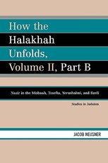 How the Halakhah Unfolds, Volume II, Part B