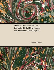 Heroic Polonaise No.6 in A-Flat Major by FrÃ¨dÃ¨ric Chopin for Solo Piano (1842) Op.53