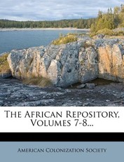 The African Repository, Volumes 7-8...