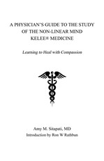 A Physician's Guide to the Study of the Non-Linear Mind - Kelee(R) Medicine