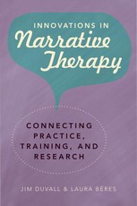 Innovations in Narrative Therapy: Connecting Practice, Training, and Research