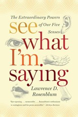 See What I'm Saying: The Extraordinary Powers of Our Five Senses