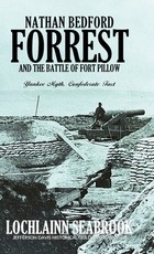 Nathan Bedford Forrest and the Battle of Fort Pillow