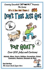 Don't That Just Get Your Goat - Over 200 Jokes + Cartoons Animals, Aliens, Sports, Holidays, Occupations, School, Computers, Monsters, Dinosaurs & More In Black and White