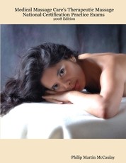 Medical Massage Care's Therapeutic Massage National Certification Practice Exams 2008 Edition