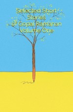Selected Short Stories of Gopal Ramanan Volume One