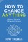 How to Change Anything