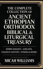 The Complete Collection of Ancient Ethiopian Orthodox Biblical & Liturgical Treasury