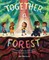 Together, a Forest