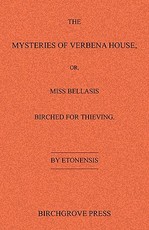 The Mysteries of Verbena House; or, Miss Bellasis Birched for Thieving