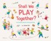 Shall We Play Together?