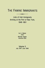 Famine Immigrants. Lists of Irish Immigrants Arriving at the Port of New York, 1846-1851. Volume II, July 1847-June 1848