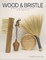Wood and Bristle
