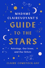 Comstock-Gay, C: Madame Clairevoyant's Guide to the Stars