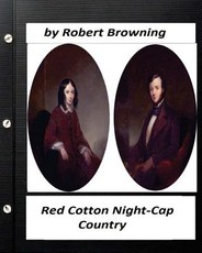 Red Cotton Night-Cap Country. by Robert Browning (Classics)
