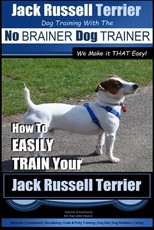 Jack Russell Terrier - Dog Training With The No BRAINER Dog TRAINER - WE Make it THAT Easy! -