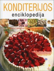 Konditerijos enciklopedija. Kepimas, glaistymas, puošimas, smaguriavimas