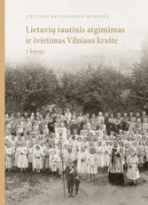Lietuvių tautinis atgimimas ir švietimas Vilniaus krašte. 1 knyga