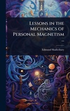 Lessons in the Mechanics of Personal Magnetism ...