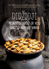 DIDŽIOJI NESALDŽIŲ, SOČIŲ IR KITŲ GARDŽIŲ KEPINIŲ KNYGA: net 120 skaniausių kepinių receptų