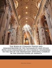 The Book of Common Prayer and Administration of the Sacraments and Other Rites and Ceremonies of the Church