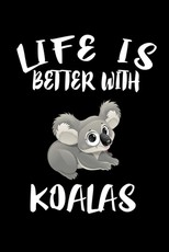 Life Is Better With Koalas