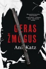 GERAS ŽMOGUS. Įtaigus ir tikroviškas psichologinis trileris apie tai, kaip lengvai bet kuris žmogus gali tapti pabaisa