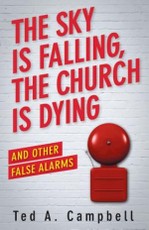 The Sky Is Falling, the Church Is Dying, and Other False Alarms