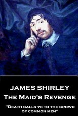 James Shirley - The Maid's Revenge