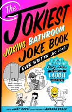 The Jokiest Joking Bathroom Joke Book Ever Written . . . No Joke!