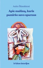 Apie malūną, kuris pamiršo savo sparnus ir kitos istorijos