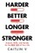 Harder, Better, Longer, Stronger