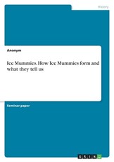 Ice Mummies. How Ice Mummies form and what they tell us