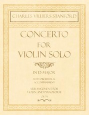 Concerto for Violin Solo in D Major - With Orchestral Accompaniment - Arrangement for Violin and Pianoforte - Op.74