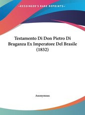 Testamento Di Don Pietro Di Braganza Ex Imperatore del Brasile (1832)