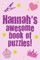Hannah's Awesome Book Of Puzzles!