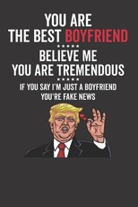 You Are The Best Boyfriend ☆☆☆☆☆ Believe Me You Are Tremendous ☆☆☆☆☆ If You Say I'm Just A Boyfriend You're Fake News