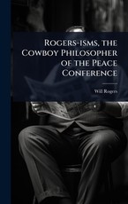 Rogers-isms, the Cowboy Philosopher of the Peace Conference