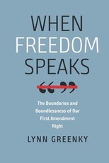 When Freedom Speaks - The Boundaries and the Boundlessness of Our First Amendment Right