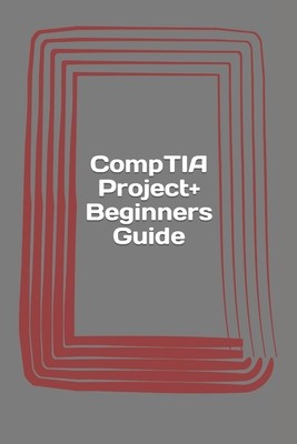 CompTIA Project+ Beginners Guide | Knygos.lt