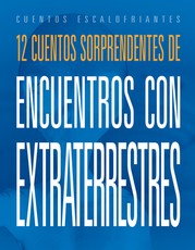 12 Cuentos Sorprendentes de Encuentros Con Extraterrestres