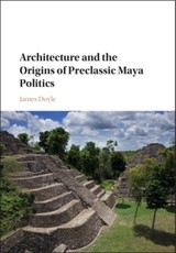 Architecture and the Origins of Preclassic Maya Politics