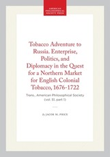 Tobacco Adventure to Russia. Enterprise, Politics, and Diplomacy in the Quest for a Northern Market for English Colonial Tobacco, 1676-1722