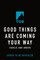 Good Things Are Coming Your Way