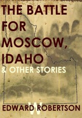 Battle for Moscow, Idaho & Other Stories