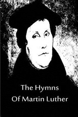 The Hymns Of Martin Luther