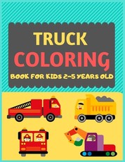 Truck Coloring Book For Kids 2-5 Years Old