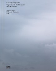 Contingent Agencies - Inquiring Into the Emergence of Atmospheres. Artistic Research on Human and Nonhuman Relations