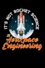 It's Not Rocket Science It's Aerospace Engineering